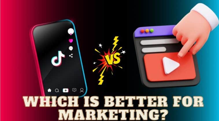 YouTube vs TikTok Which is Better for Marketing